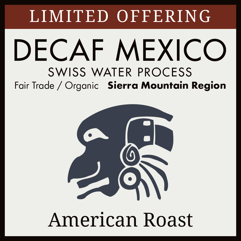 Mexico - Sierra Mountain Region - DECAFFEINATED - American Roast - LIMITED OFFERING