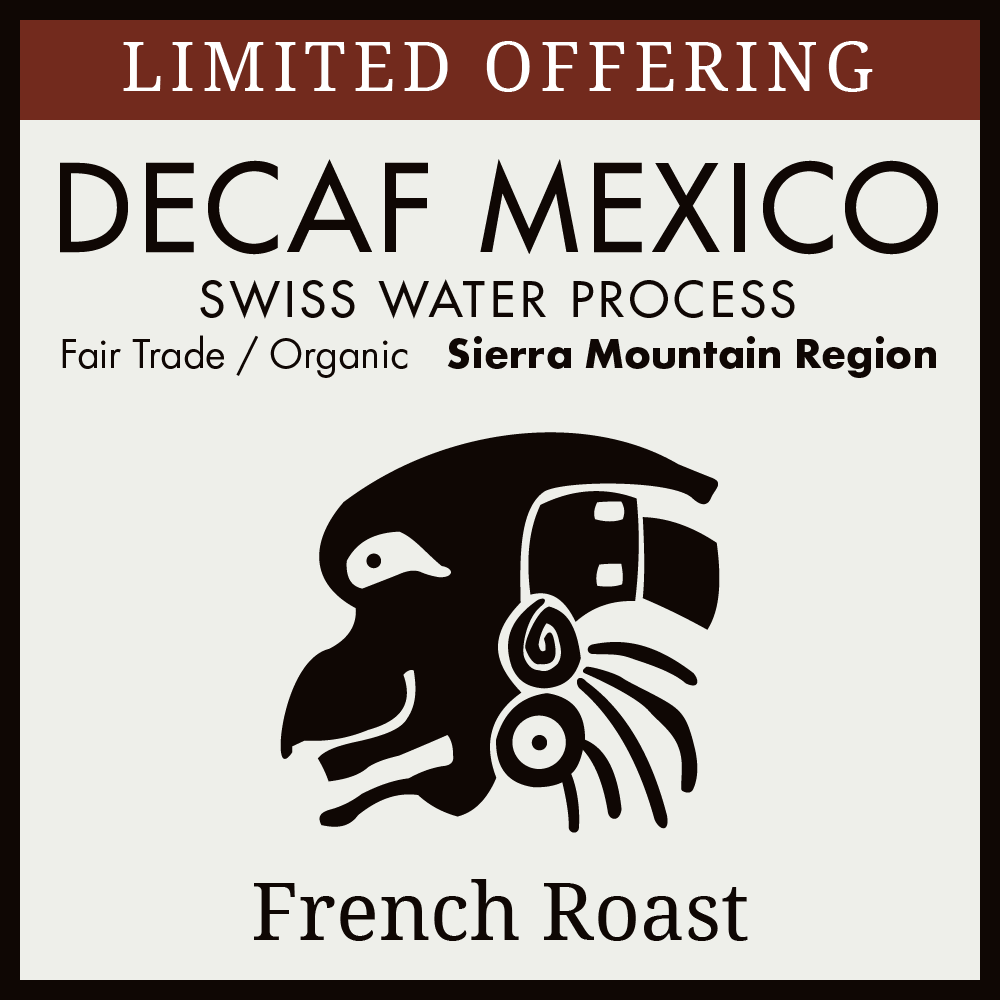 Mexico - Sierra Mountain Region - DECAFFEINATED - French Roast - LIMITED OFFERING