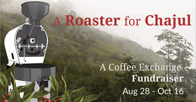 A Roaster for Chajul: A Coffee Exchange Fundraiser